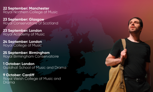 22 September: Manchester Royal Northern College of Music 23 September: Glasgow Royal Conservatoire of Scotland 23 September: London Royal Academy of Music 24 September: London Royal College of Music 25 September: Birmingham Royal Birmingham Conservatoire 1 October: London Guildhall College of Music and Drama 9 October: Cardiff Royal Welsh College of Music and Drama